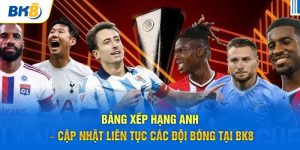 bảng xếp hạng anh tại bk8