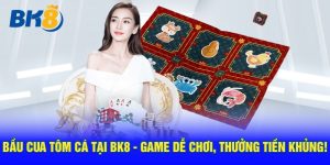 Tại sao BK8 là lựa chọn khi chơi bầu cua tôm cá?