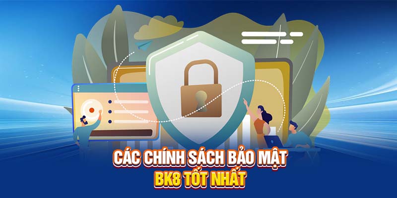 Các chính sách bảo mật BK8 tốt nhất