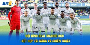 thông tin về đội hình real madrid cùng bk8