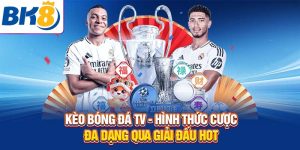 kèo bóng đá tv bk8