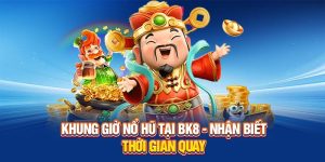 Khung Giờ Nổ Hũ – Cách Nhận Biết Thời Điểm Quay Hiệu Quả