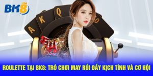 trò chơi roulette ở bk89 có gì thúi vị