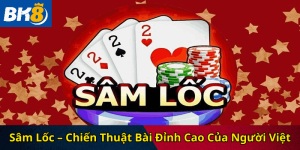 sâm lốc bk8 và những điều cần biết