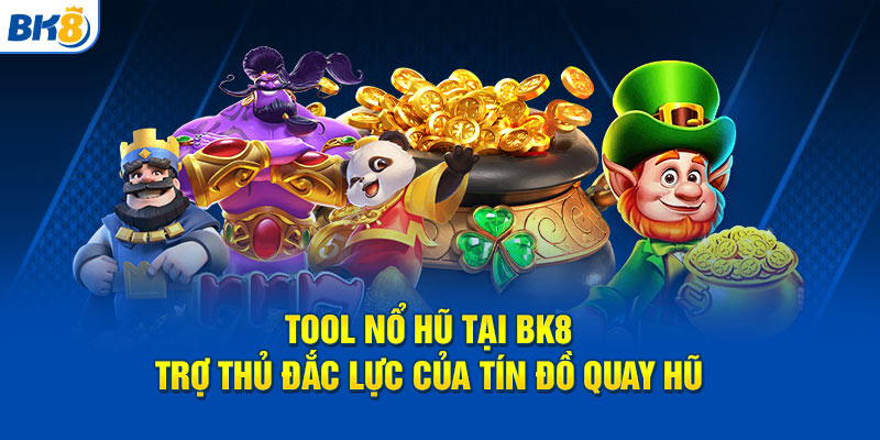 tool nổ hũ tại bk8 là nơi tìm kiếm khát khao của bạn