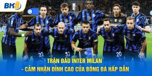 Trận đấu inter milan đỉnh cao của bóng đá